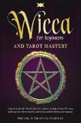 Wicca for Beginners and Tarot Mastery: A Step-by-Step Guide That Will Allow You to Master the Magic of Wicca With Many Spells and Know How to Read the
