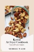 Keto air fryer cookbook: Toasted Nuts recipes