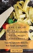 The Cheap Mediterranean Delicacies Cookbook
