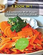 [ 3 BOOKS IN 1 ] - A COMPLETE COOKBOOK WITH VEGAN APPETIZER AND FIRST DISHES - MANY RECIPES FOR LUNCH AND DINNER