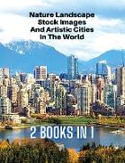 [ 2 BOOKS IN 1 ] - NATURE LANDSCAPE STOCK IMAGES AND ARTISTIC CITIES IN THE WORLD - FULL COLOR HD