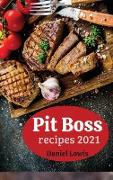 Pit Boss Recipes 2021: Beginner's Guide to Creating Perfect Smoked Meats 2021
