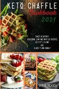 Keto Chaffle Cookbook 2021: Sweet and Savory Ketogenic Low-Carb Waffles Recipes to Stay Healthy and Boost Your Energy