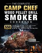 The Complete Camp Chef Wood Pellet Grill & Smoker Cookbook: 550 Complete Recipes with The Best BBQ Tips and Techniques for Smoking and Grilling. Inclu