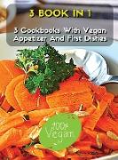 [ 3 BOOKS IN 1 ] - A COMPLETE COOKBOOK WITH VEGAN APPETIZER AND FIRST DISHES - MANY RECIPES FOR LUNCH AND DINNER