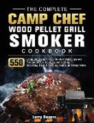 The Complete Camp Chef Wood Pellet Grill & Smoker Cookbook