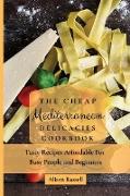 The Cheap Mediterranean Delicacies Cookbook