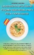 Las 50 Recetas de la Cocina Italiana Vegetariana Pasta, Pizza Y Sopas 2021/22: Si te gusta la cocina italiana no puedes perderte los famosos primeros