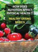 HEALTHY EATING BASICS - HOW DOES NUTRITION AFFECT PHYSICAL HEALTH ? FULL COLOR BOOK