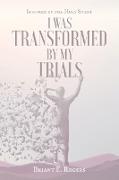 I Was Transformed by My Trials