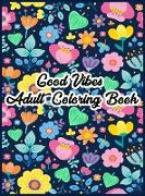 Good Vibes Coloring Book: Motivational and Inspirational Sayings Coloring Book for Adults, Large Print Coloring Book For Adult Relaxation And St