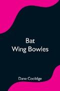 Bat Wing Bowles