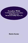 Canadian Wilds, Tells About the Hudson's Bay Company, Northern Indians and Their Modes of Hunting, Trapping, Etc