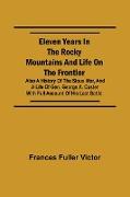 Eleven Years in the Rocky Mountains and Life on the Frontier, Also a History of the Sioux War, and a Life of Gen. George A. Custer with Full Account of His Last Battle