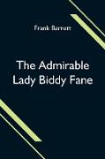 The Admirable Lady Biddy Fane, Her Surprising Curious Adventures In Strange Parts & Happy Deliverance From Pirates, Battle, Captivity, & Other Terrors, Together With Divers Romantic & Moving Accidents As Set Forth By Benet Pengilly (Her Companion In 