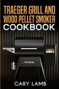 Traeger grill and wood pellet smoker cookbook
