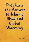 Prophacy the Answer to Islamic Jihad and Global Warming