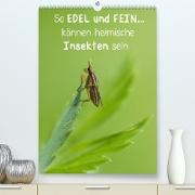 So EDEL und FEIN... können heimische Insekten sein (Premium, hochwertiger DIN A2 Wandkalender 2022, Kunstdruck in Hochglanz)