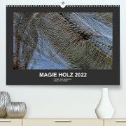 MAGIE HOLZ 2022 (Premium, hochwertiger DIN A2 Wandkalender 2022, Kunstdruck in Hochglanz)