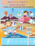 MONDO DEGLI AEROPLANI Libro da colorare per bambini