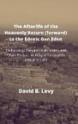 The Afterlife of the Heavenly Return (Forward) to the Edenic Gan Eden