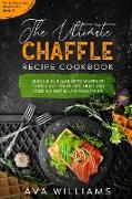 The Ultimate Chaffle Recipe Cookbook