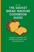 The Easiest Bread Machine Cookbook Guide