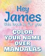 Hey JAMES, this book is for you - Color Your Name over Mandalas