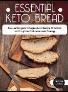 Essential Keto Bread: The Ultimate Cookbook With Delicious Low Carb Bread Recipes To make at Home, To Increase Your Health On The Ketogenic