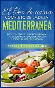 El libro de cocina completo de la dieta Mediterránea: 143 recetas fáciles y deliciosas probadas en la cocina para comer bien cada día y reforzar su si