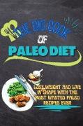 The Big Book Of Paleo Diet: Lose Weight And Live In Shape With The Most Wanted Paleo Recipes Ever