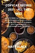 Copycat Recipes 2021 All the Best: How to Make the Most Famous and Delicious Restaurant Dishes at Home. a Step-By-Step Cookbook to Prepare Your Favori