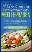 Il libro di cucina completo della dieta Mediterranea: 143 ricette facili e deliziose testate in cucina per mangiare bene ogni giorno e aumentare il tu