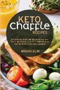 Keto Chaffle Recipes: Eat Delicious Treats and Stay in Ketosis With This Mouth-Watering Low-Carb Waffle Recipes That Will Satisfy Your Sugar
