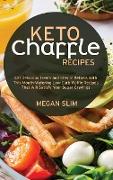 Keto Chaffle Recipes: Eat Delicious Treats and Stay in Ketosis With This Mouth-Watering Low-Carb Waffle Recipes That Will Satisfy Your Sugar