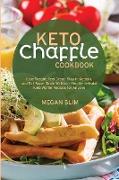 Keto Chaffle Cookbook: Lose Weight, Feel Great, Stay in Ketosis, and Eat Super Tasty Waffles - Simple-to-Make Keto Waffle Recipes for Anyone