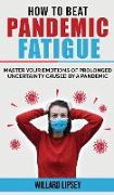 HOW TO BEAT PANDEMIC FATIGUE