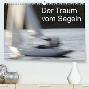 Der Traum vom Segeln (Premium, hochwertiger DIN A2 Wandkalender 2022, Kunstdruck in Hochglanz)