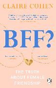 BFF?: The truth about female friendship