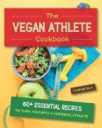 The Vegan Athlete Cookbook: 60+ Essential Recipes to Turn You Into a Supreme Athlete