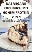 DAS VEGANE KOCHBUCH MIT HOHEM PROTEIN 2 IN 1 100 GESUNDE & HANDIGE REZEPTE