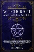 Witchcraft And Wicca Spells: The Succinct Guide To Wiccan World Including Basic Knowledge Of Spells, Moon, Herbal, And Candle Magic, Practice Of Wi