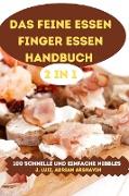 DAS FEINE ESSEN FINGER ESSEN HANDBUCH 2 IN 1 100 SCHNELLE UND EINFACHE NIBBLES