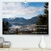 Unterwössen im Chiemgau - Luftkurort und mehr (Premium, hochwertiger DIN A2 Wandkalender 2022, Kunstdruck in Hochglanz)