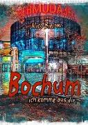 Bochum ich komme aus dir (Wandkalender 2022 DIN A3 hoch)