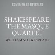Shakespeare: The Masque Quartet: Henry VIII, a Midsummer's Night's Dream, Romeo and Juliet, the Tempest
