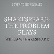 Shakespeare: The Problem Plays: All's Well That Ends Well, Measure for Measure, the Merchant of Venice, Timon of Athens, Troilus and Cressida, the Win