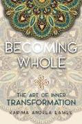 Becoming Whole: The Art of Inner Transformation