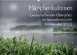 Märchenkulissen - Landschaften der Oberpfalz (Wandkalender 2022 DIN A2 quer)