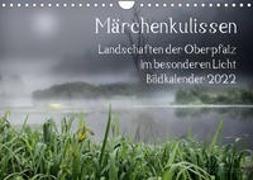 Märchenkulissen - Landschaften der Oberpfalz (Wandkalender 2022 DIN A4 quer)